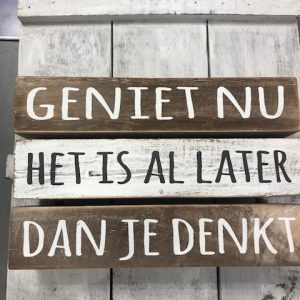 Geniet nu het is al later dan je denkt hout decoratie